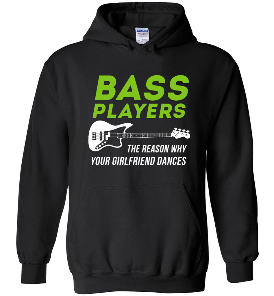 Bass Players The Reason Why Your Girlfriend Dances Hoodie