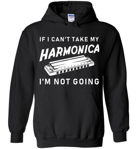If I Can't Take My Harmonica I'm Not Going Hoodie