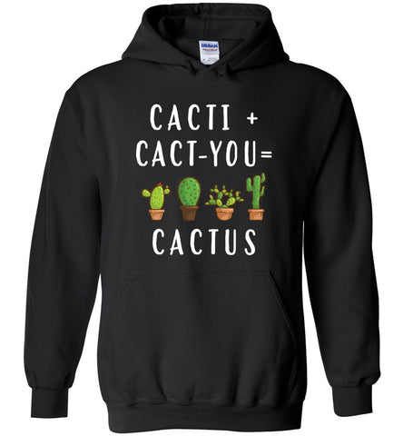 Cacti + Cact-You = Cactus Lover Hoodie