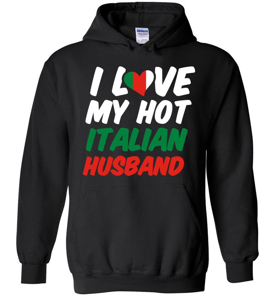 I Love My Hot Italian Husband Hoodie