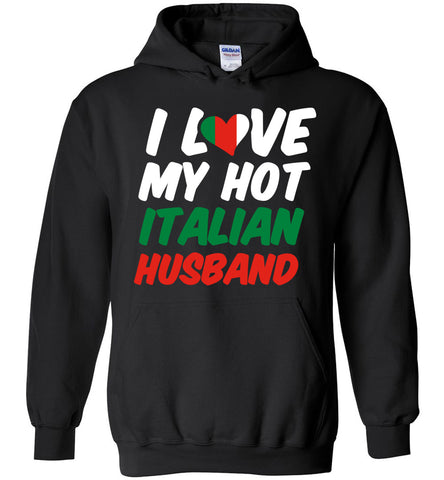 I Love My Hot Italian Husband Hoodie