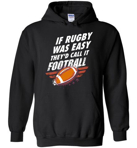 If Rugby Was Easy They'd Call It Football Hoodie