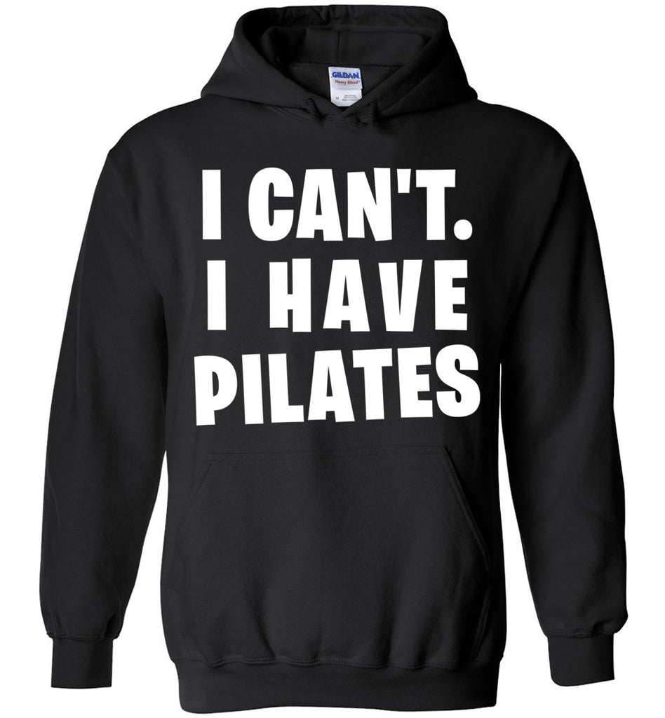 I Can't I Have Pilates Hoodie