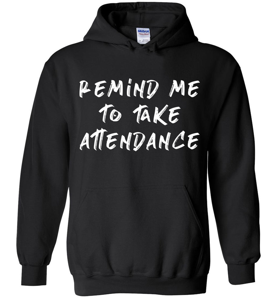 Remind Me To Take Attendance Hoodie