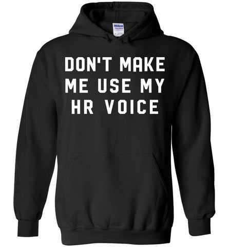 Don't Make Me Use My HR Voice - Funny Profession Hoodie
