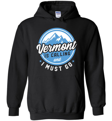 Vermont Is Calling And I Must Go Hoodie