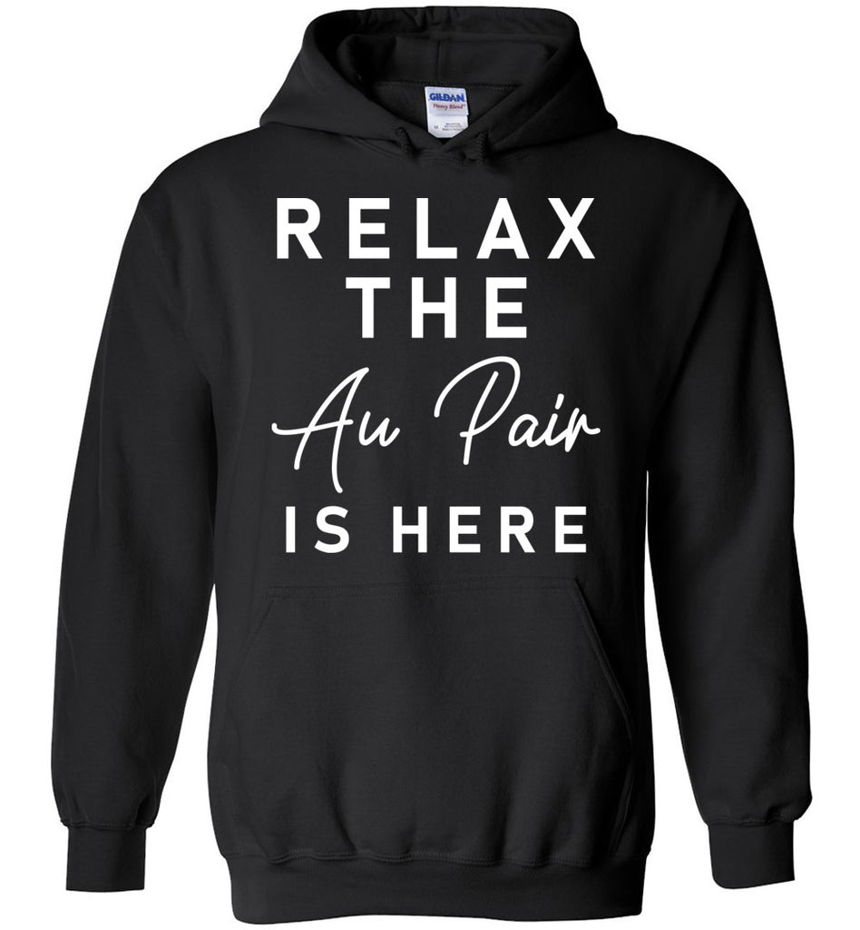 Relax The Au Pair Is Here Hoodie