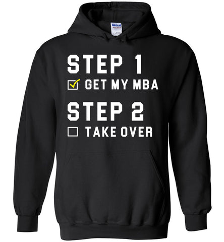 Step 1 Get My MBA Step 2 Take Over The World - Graduation Hoodie