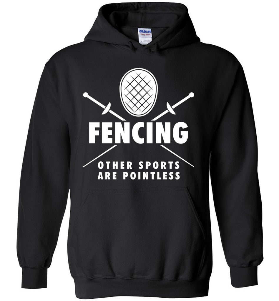 Fencing Other Sports Are Pointless - Funny Hoodie