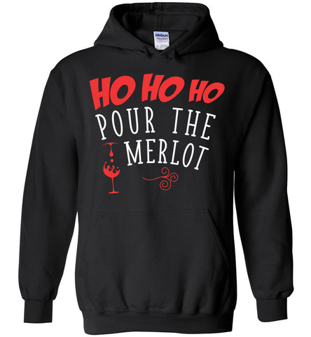Ho Ho Ho Pour The Merlot - Christmas Hoodie