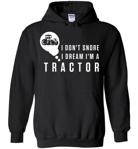I Don't Snore I Dream I'm A Tractor Hoodie