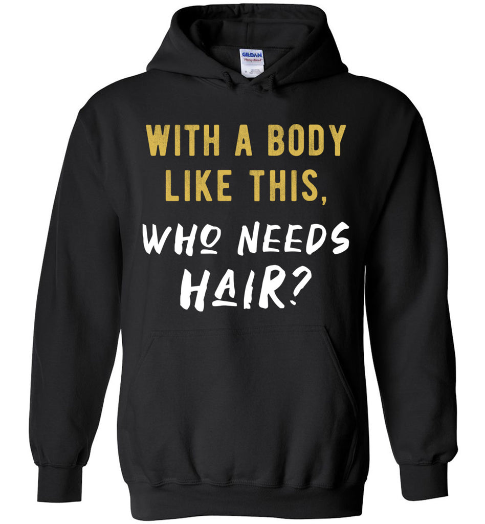 With A Body Like This Who Needs Hair Hoodie