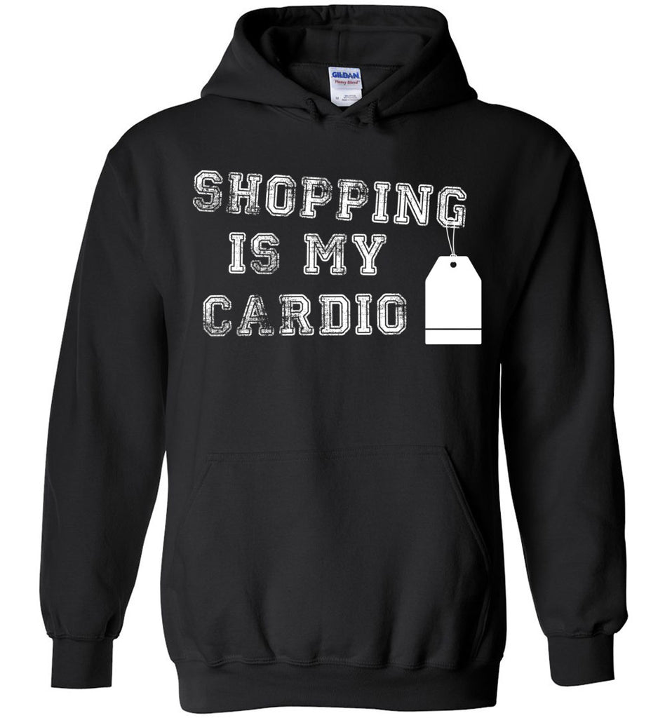 Shopping is My Cardio Hoodie