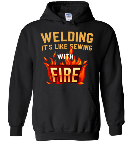 Welding It's Like Sewing With Fire Hoodie