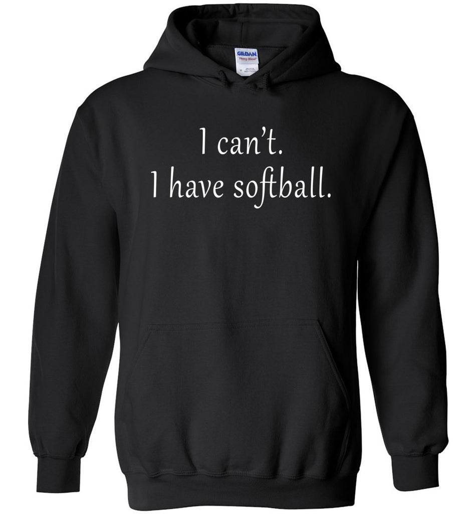 I Can't I Have Softball Hoodie