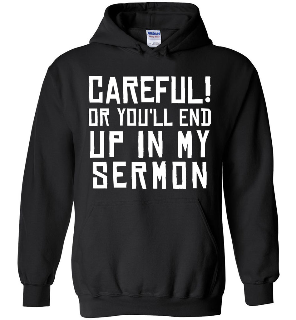 Careful! Or You'll End Up In My Sermon Hoodie