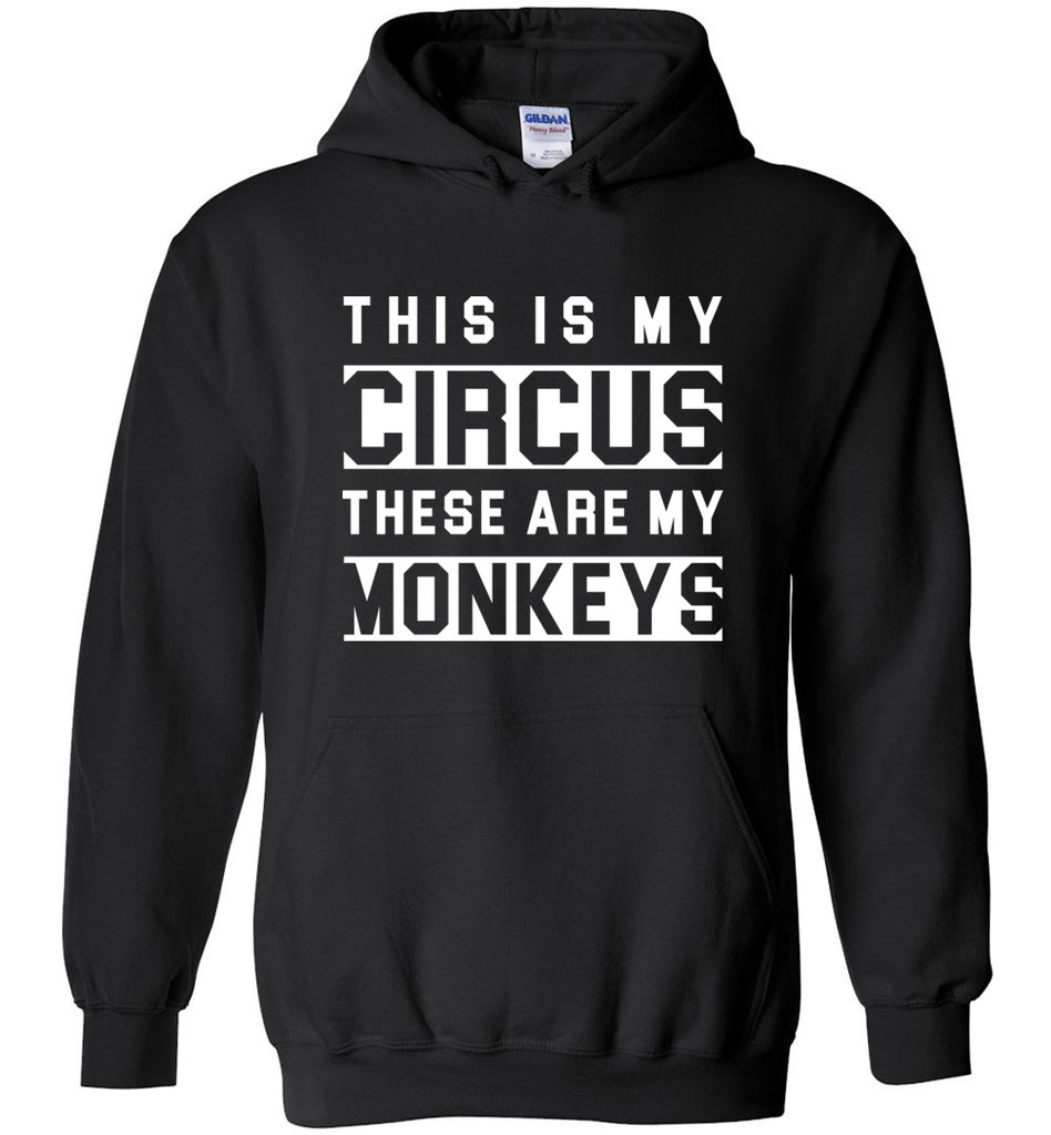 This Is My Circus These Are My Monkeys Hoodie