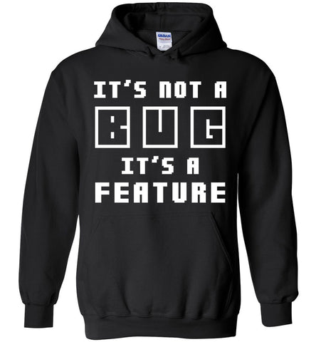 It's Not A Bug It's A Feature Hoodie