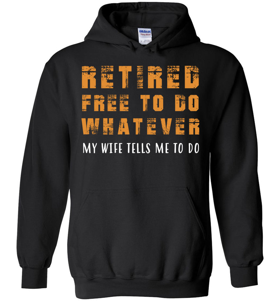 Free To Do Whatever My Wife Tells Me To Do - Retirement Hoodie