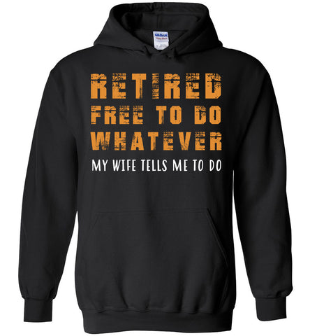 Free To Do Whatever My Wife Tells Me To Do - Retirement Hoodie