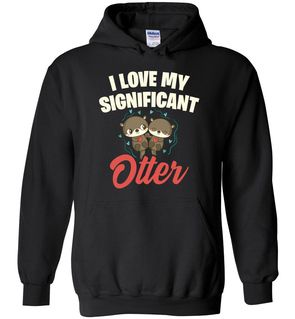 I Love My Significant Otter Hoodie