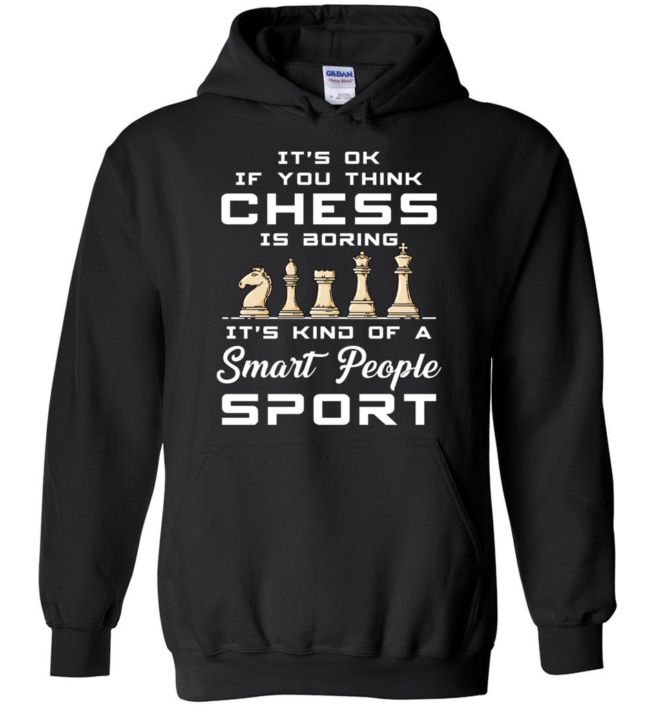 It's Ok If You Think Chess Is Boring - Sports Hoodie