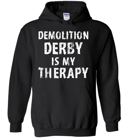 Demolition Derby Is My Therapy - Motor Sports Hoodie