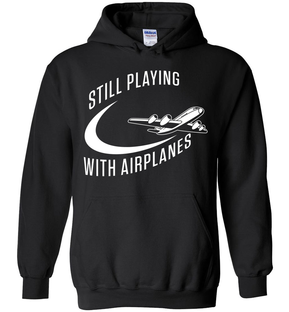 Still Playing With Airplanes - Pilot Profession Hoodie