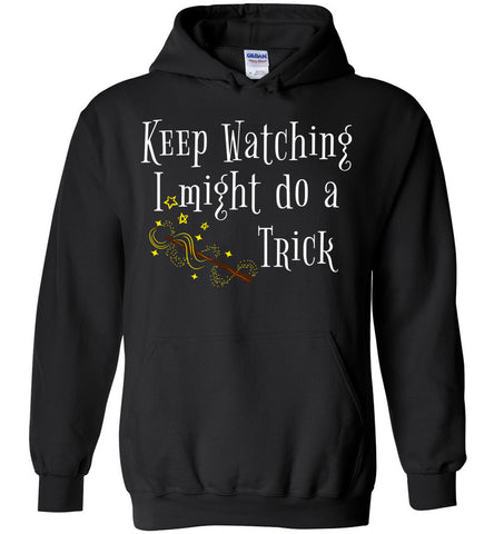 Keep Watching, I might do a trick. - Magician Hobbies Hoodie