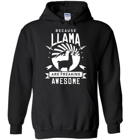 Because Llamas Are Freaking Awesome Hoodie