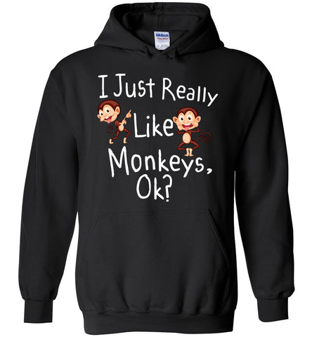 I Just Really Like Monkeys Ok? Hoodie