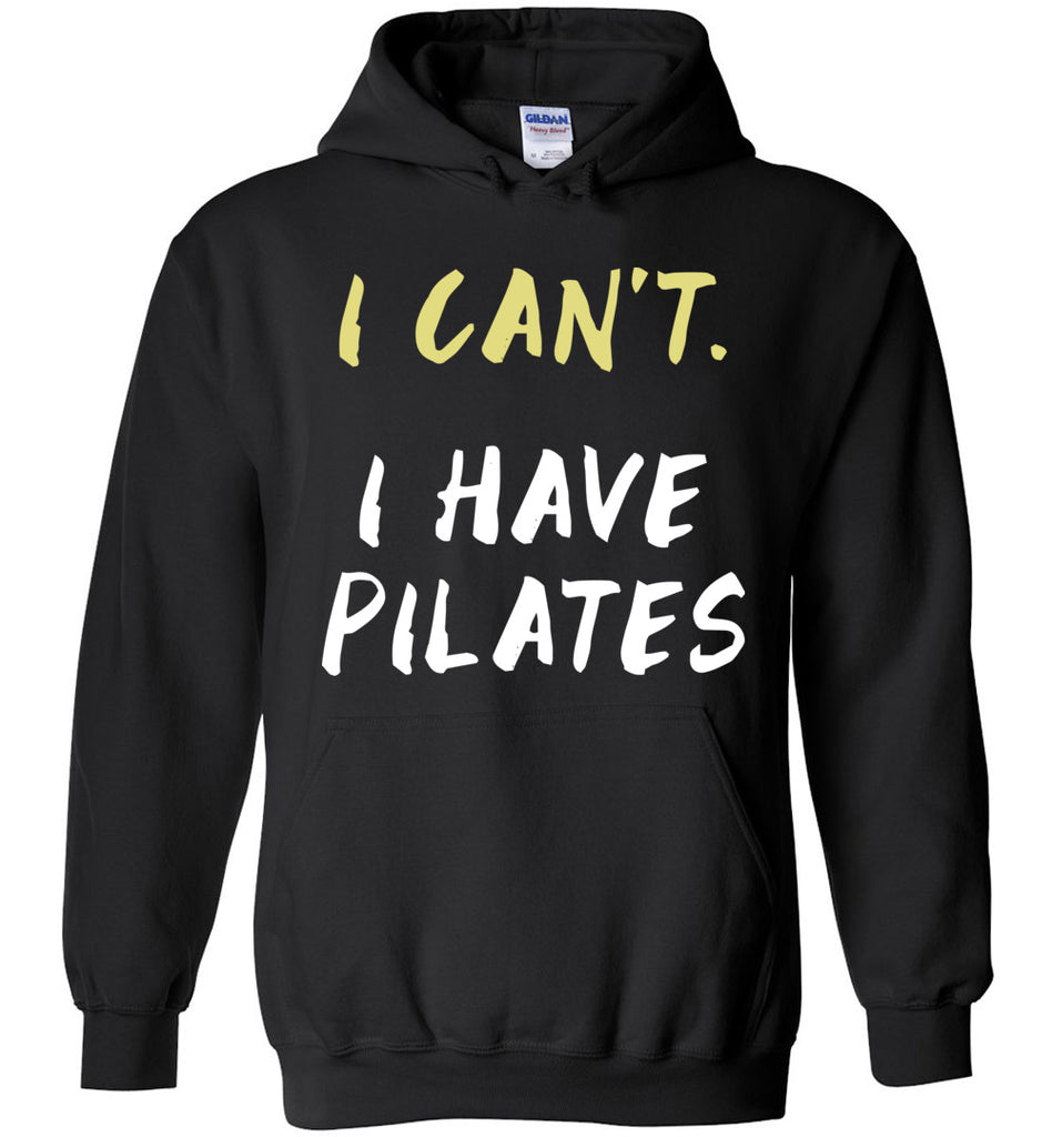 I Can't I Have Pilates Hoodie