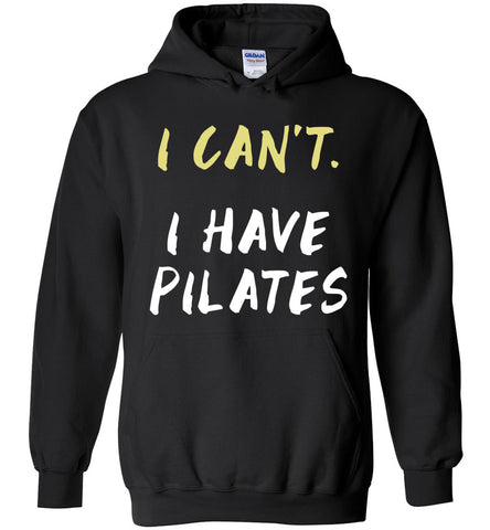 I Can't I Have Pilates Hoodie