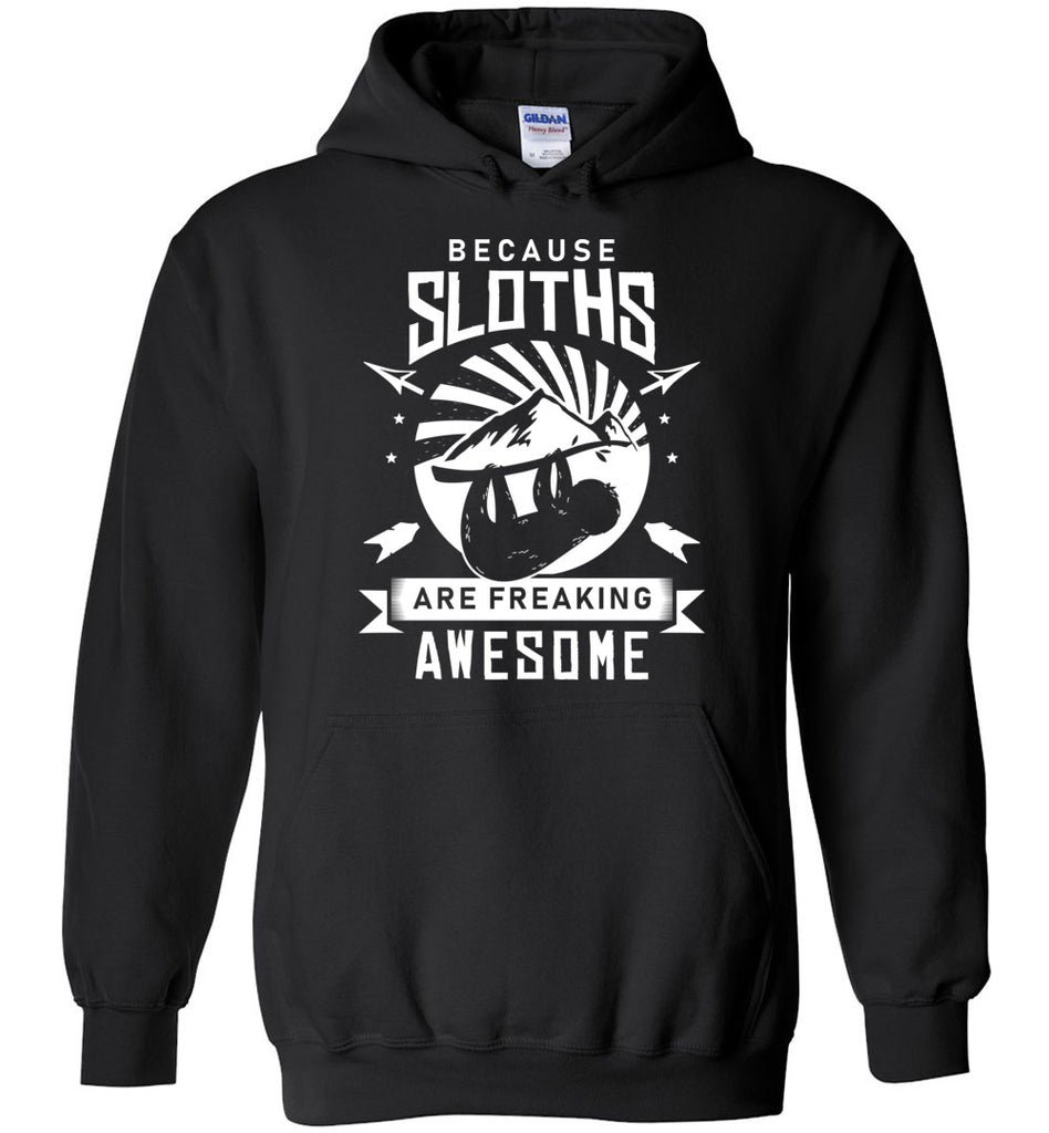 Because Sloths Are Freaking Awesome Hoodie