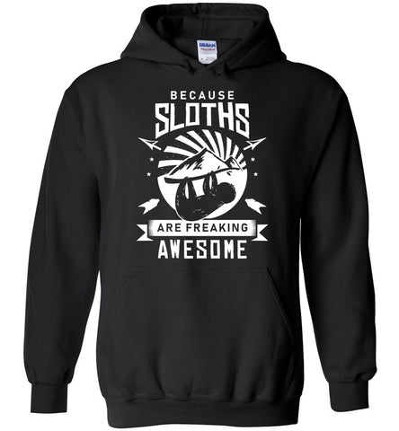 Because Sloths Are Freaking Awesome Hoodie