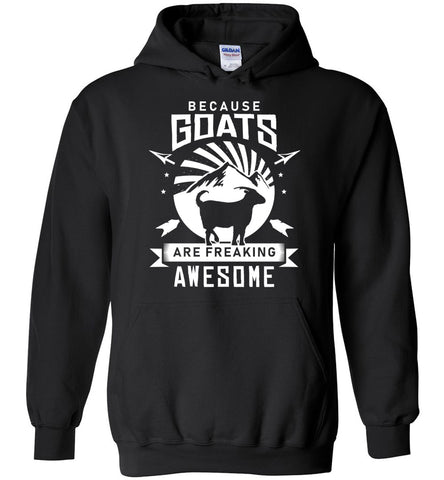 Because Goats Are Freaking Awesome Hoodie