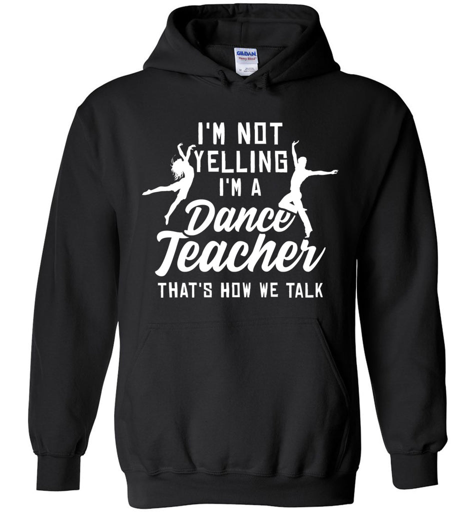 I'm Not Yelling I'm A Dance Teacher Hoodie