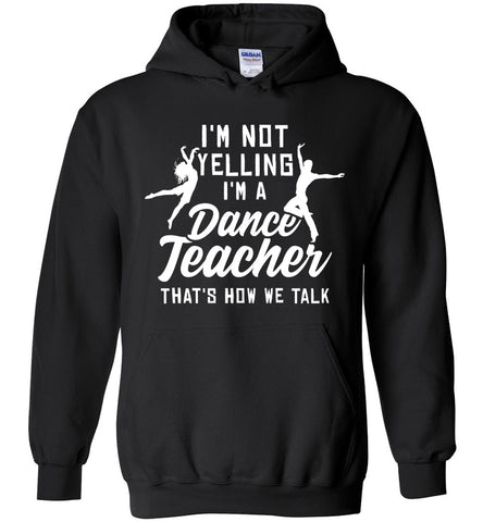 I'm Not Yelling I'm A Dance Teacher Hoodie