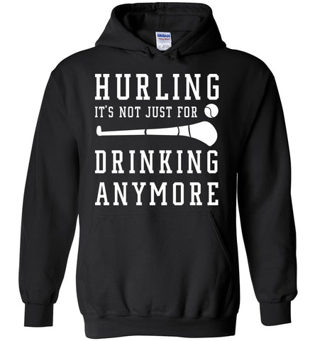 Hurling It's Not Just For Drinking Anymore - Funny Sports Hoodie