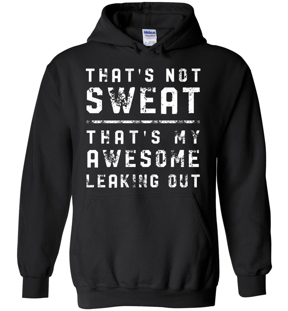 That's Not Sweat That's My Awesome Leaking Out - Exercise Hoodie