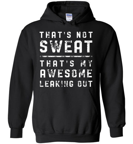 That's Not Sweat That's My Awesome Leaking Out - Exercise Hoodie