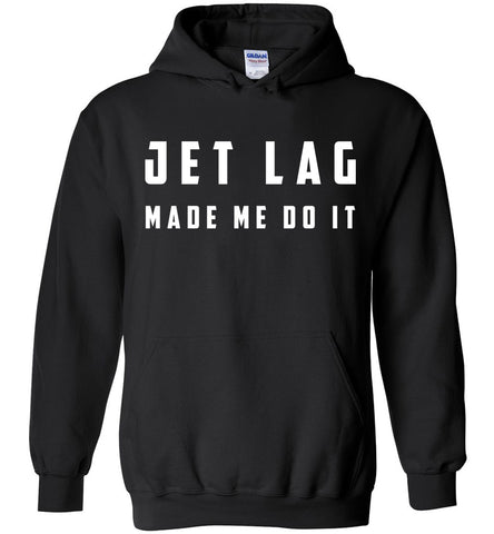Jet Lag Made Me Do It Hoodie