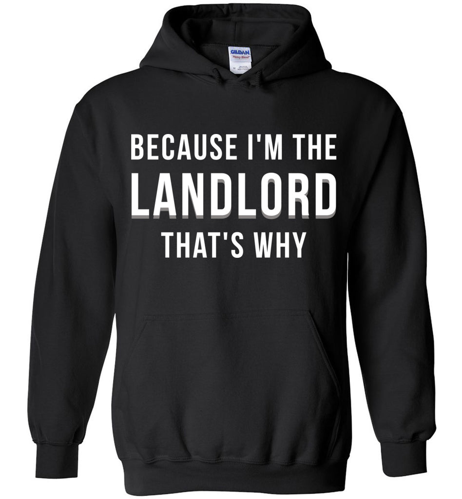 Because I'm The Landlord That's Why Hoodie