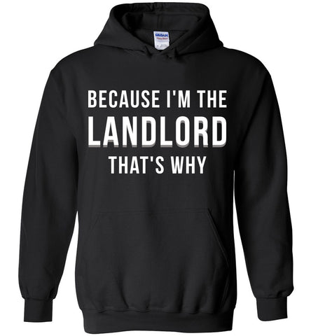 Because I'm The Landlord That's Why Hoodie