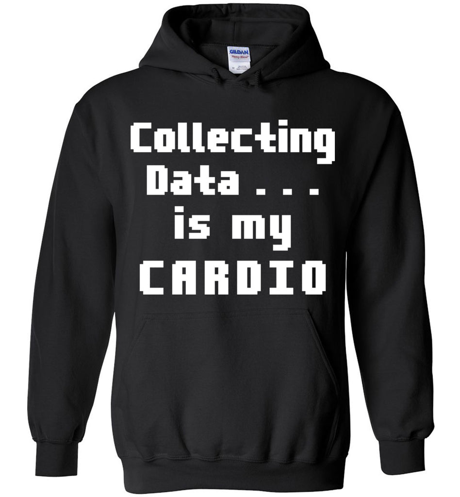 Collecting Data Is My Cardio Hoodie