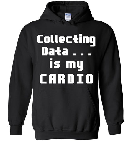 Collecting Data Is My Cardio Hoodie