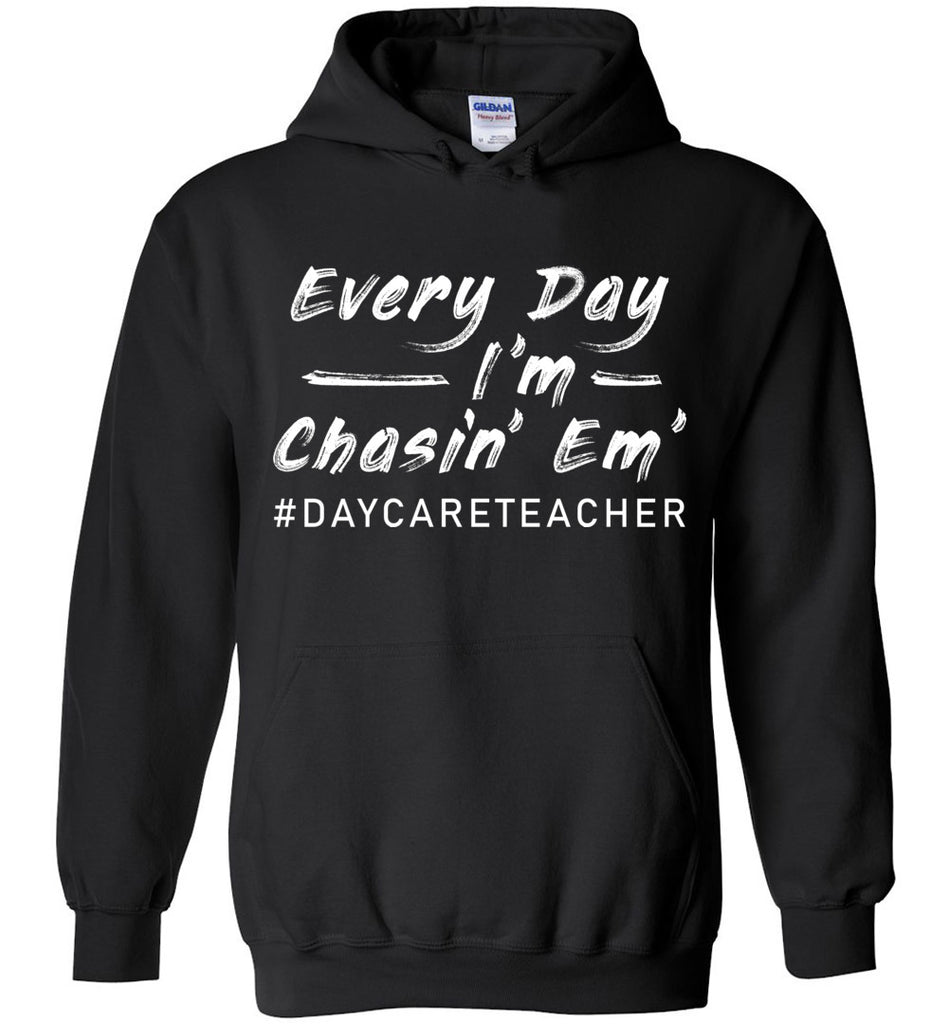 Every Day I'm Chasin Em Daycare Teacher Hoodie