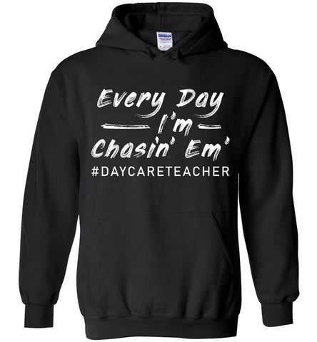 Every Day I'm Chasin Em Daycare Teacher Hoodie