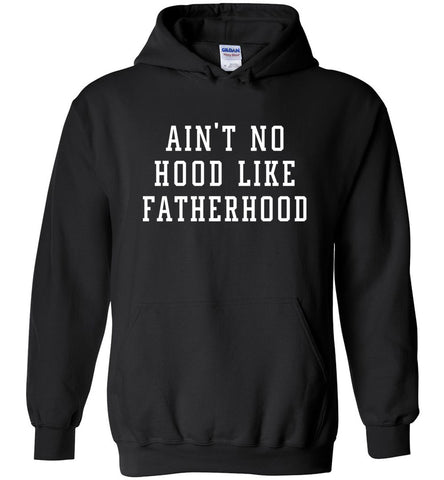 Ain't No Hood Like Fatherhood Hoodie