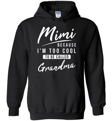 Mimi Because I'm Too Cool To Be Called Grandma Hoodie